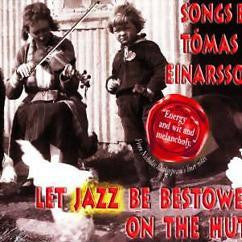 Tómas R. Einarsson: LET JAZZ BE BESTOWED ON THE HUTS