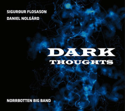 Sigurður Flosason Norrbotten Big Band Dark Thoughts